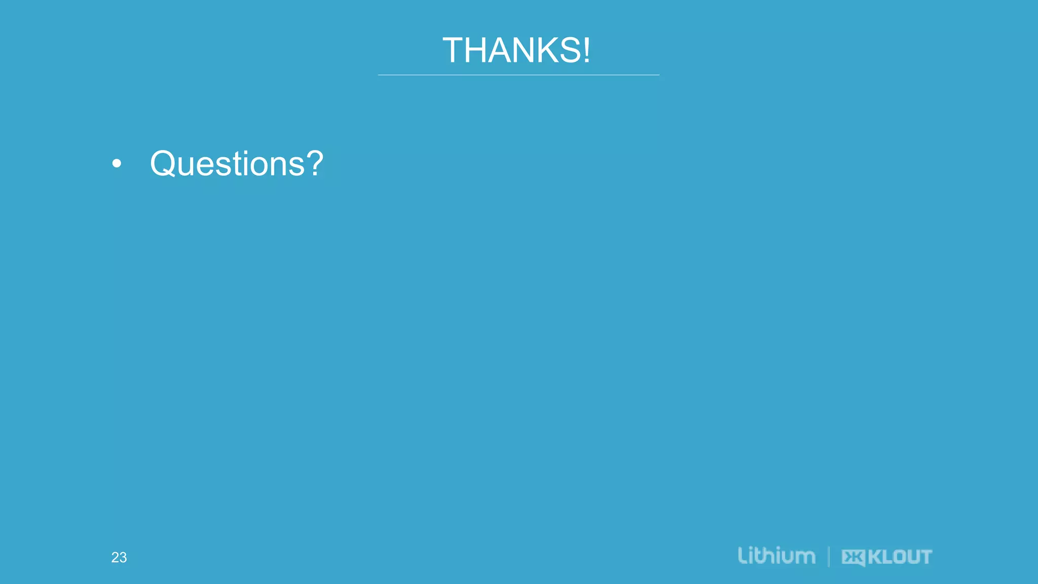 THANKS!
• Questions?
23
 