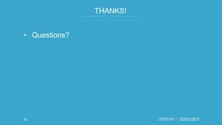 THANKS!
• Questions?
23
 
