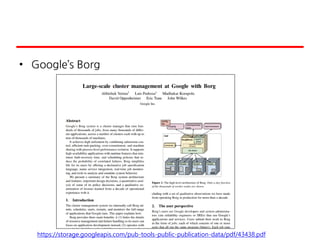 • Google’s Borg
https://storage.googleapis.com/pub-tools-public-publication-data/pdf/43438.pdf
 