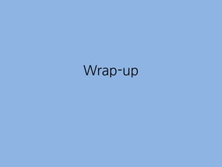 Wrap-up
 