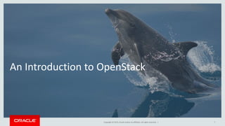 Copyright © 2015, Oracle and/or its affiliates. All rights reserved. |
An Introduction to OpenStack
7
 