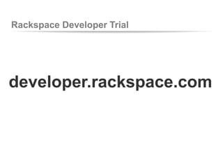 Rackspace Developer Trial
developer.rackspace.com
 