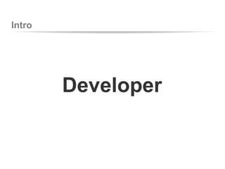 Intro
Developer
 