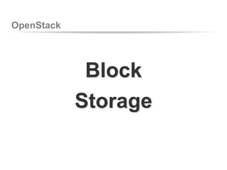OpenStack
Block
Storage
 