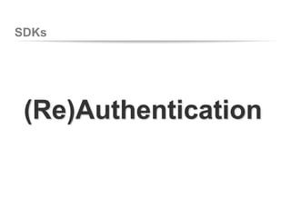 SDKs
(Re)Authentication
 