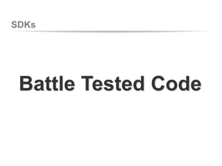 SDKs
Battle Tested Code
 