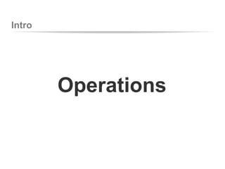 Intro
Operations
 