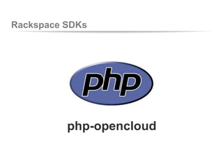 Rackspace SDKs
php-opencloud
 