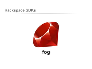 Rackspace SDKs
fog
 
