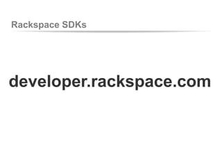 Rackspace SDKs
developer.rackspace.com
 
