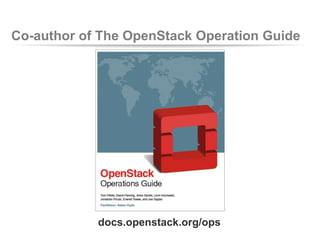 Co-author of The OpenStack Operation Guide
docs.openstack.org/ops
 