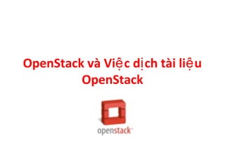OpenStack và Việ c dị ch tài liệ u
         OpenStack
 