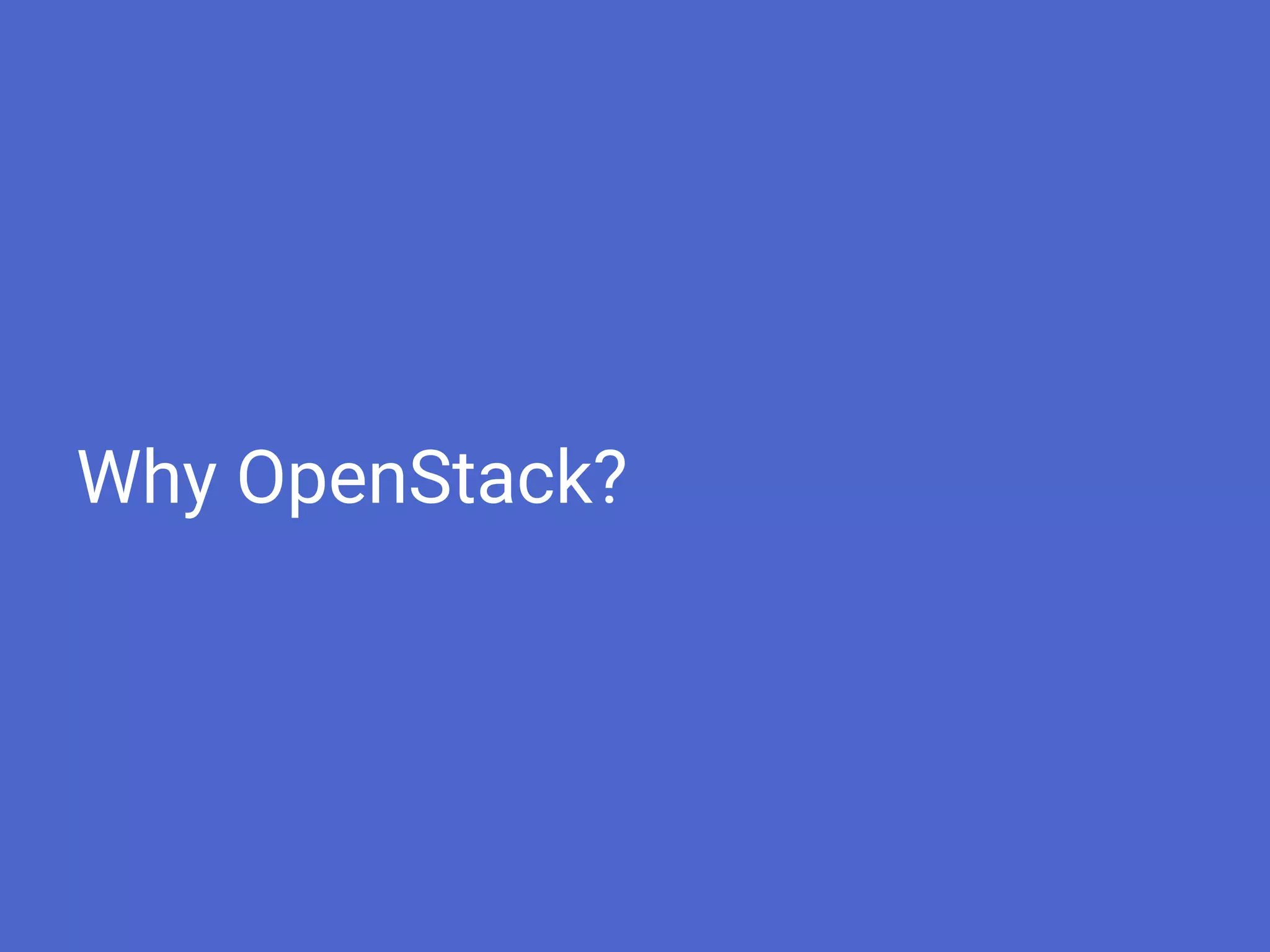 Why OpenStack?
 