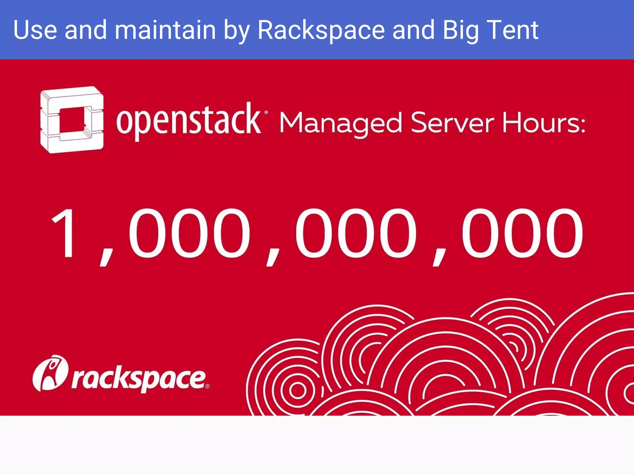 Use and maintain by Rackspace and Big Tent
 