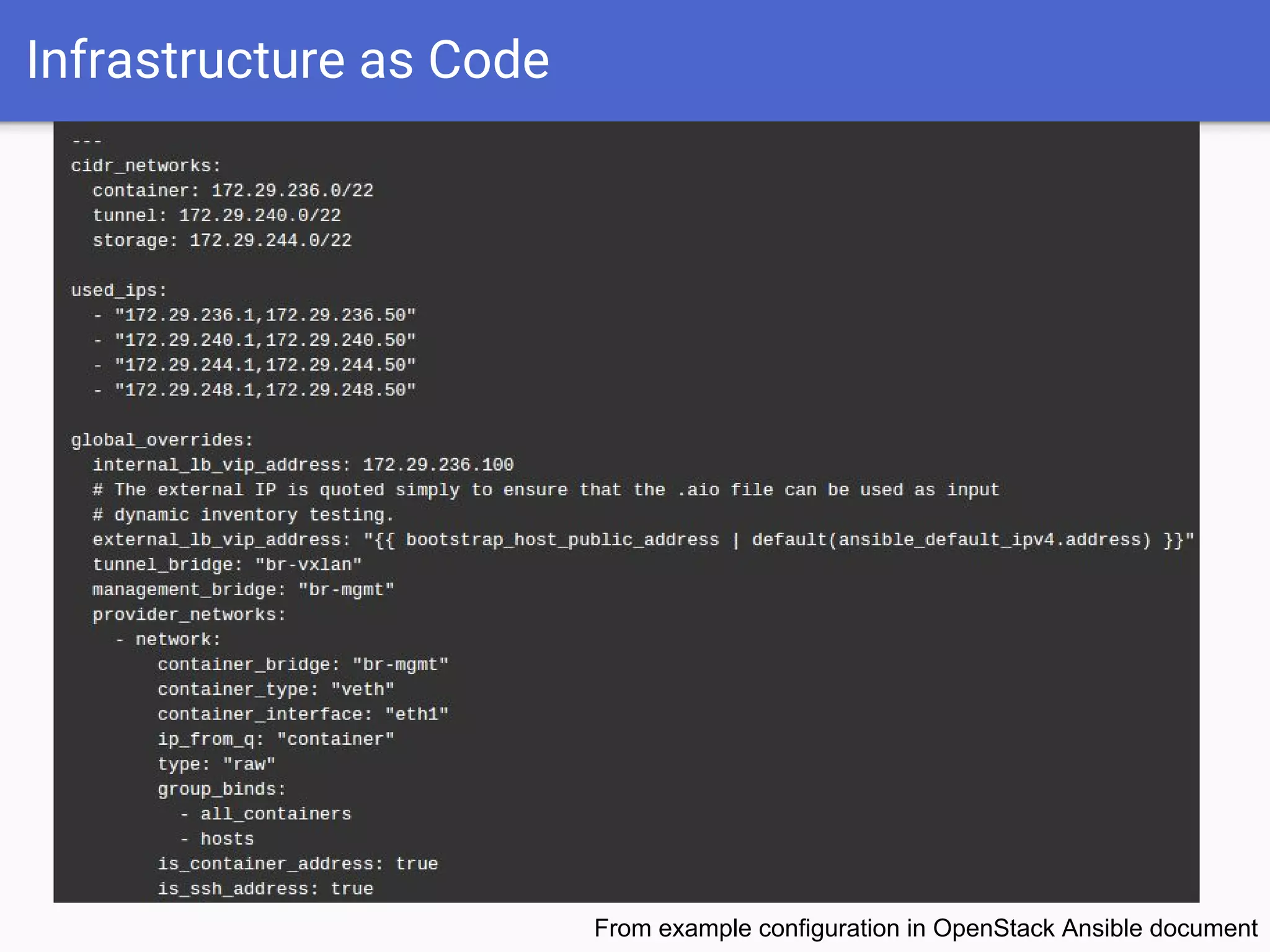 Infrastructure as Code
From example configuration in OpenStack Ansible document
 