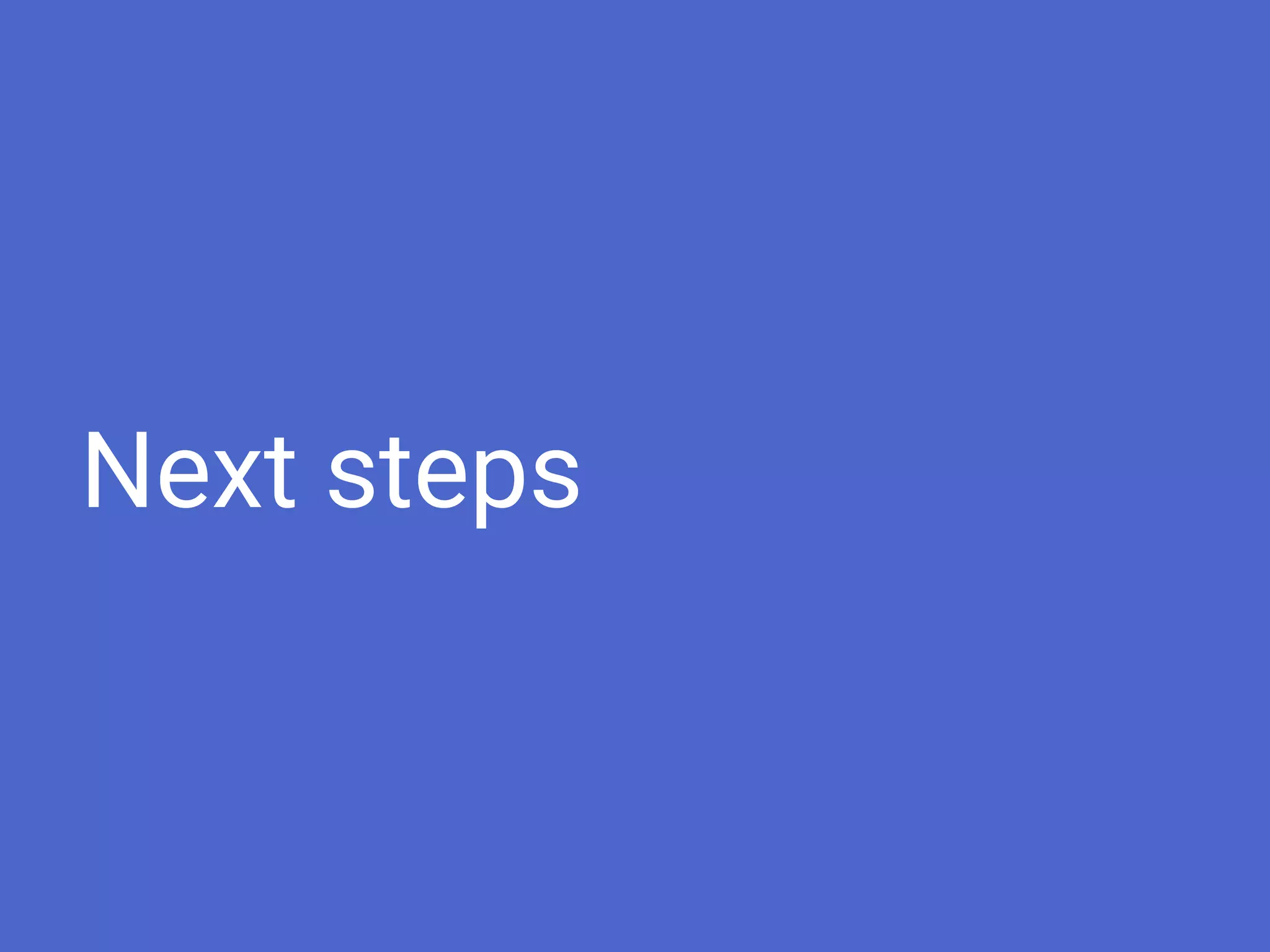Next steps
 