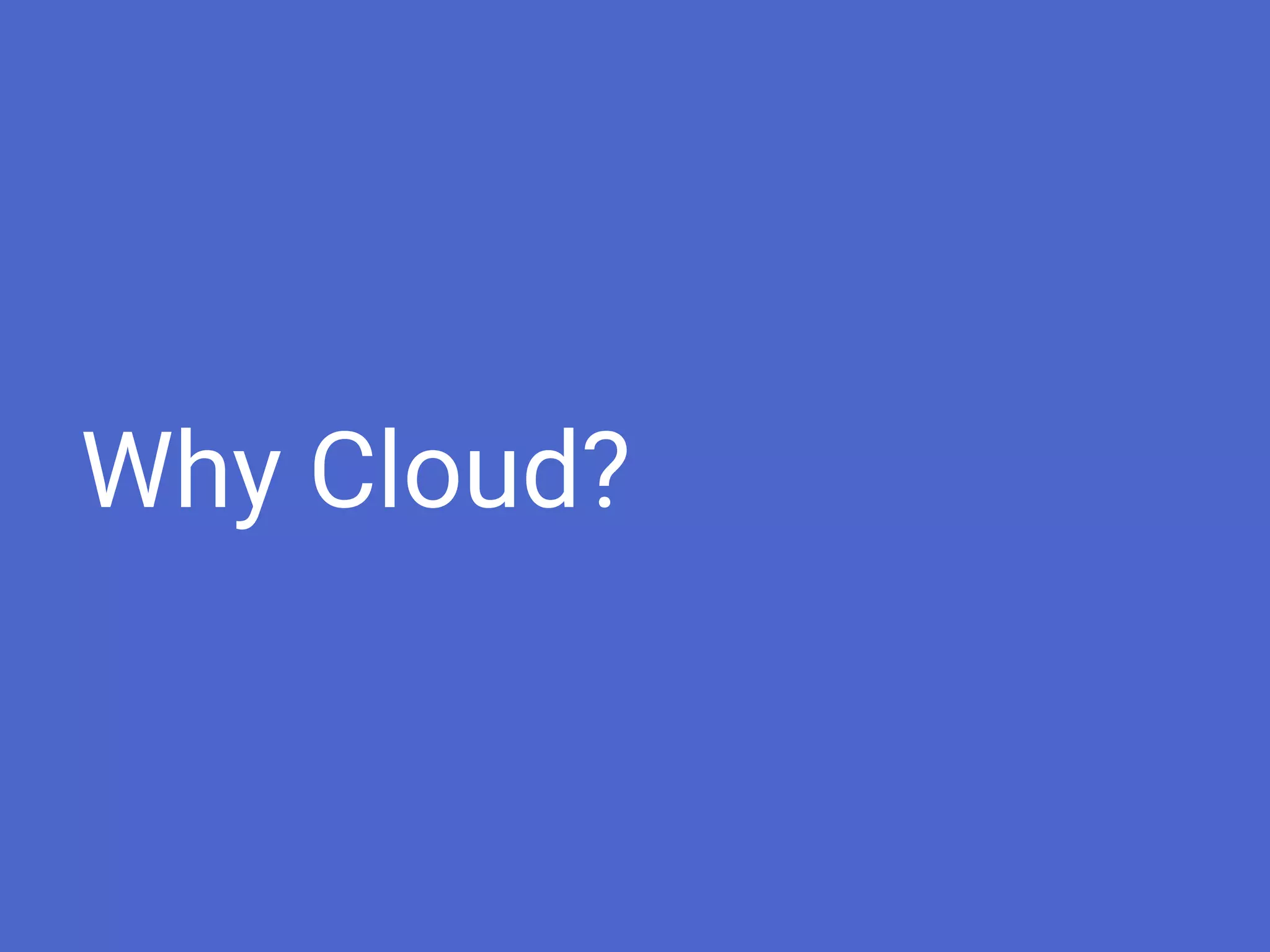 Why Cloud?
 