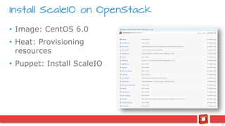 15
• Image: CentOS 6.0
• Heat: Provisioning
resources
• Puppet: Install ScaleIO
Install ScaleIO on OpenStack
 