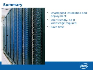 Summary

              •   Unattended installation and
                  deployment
              •   User friendly, no IT
                  knowledge required
              •   Save time




5
 