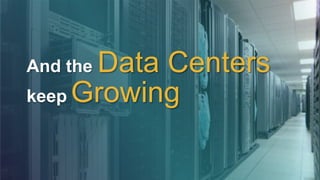 And the Data Centers
keep Growing
 