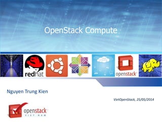 OpenStack Compute
Nguyen Trung Kien
VietOpenStack, 25/05/2014
 
