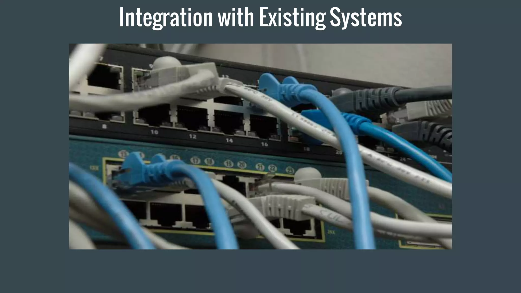 Integration with Existing Systems
 