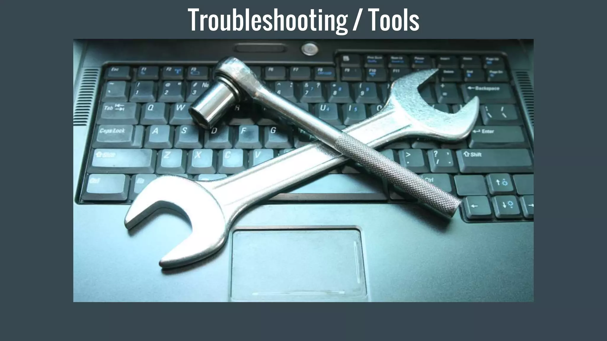 Troubleshooting / Tools
 