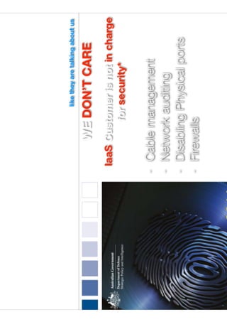 Vault Systems: Securing Openstack in
Line with the Government ISM and PSPF
controls and how to deliver High
Performance Openstack Cloud to
address Government Legacy Systems
like they are talking about us
 