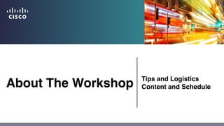 About The Workshop Tips and Logistics
Content and Schedule
 