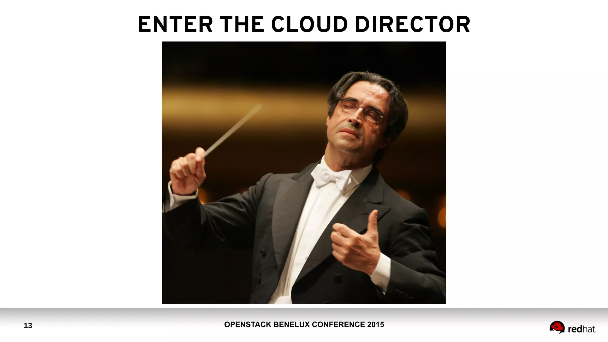 OPENSTACK BENELUX CONFERENCE 201513
ENTER THE CLOUD DIRECTOR
 