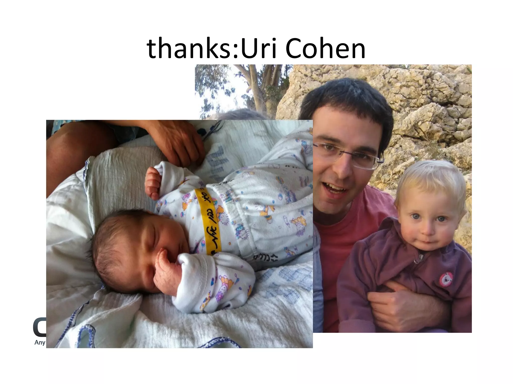 thanks:Uri Cohen


V.P. PM @ GigaSpaces
     @uri1803
  github.com/uric
 