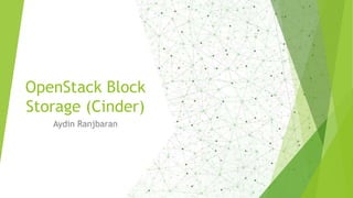 OpenStack Block
Storage (Cinder)
Aydin Ranjbaran
1
 