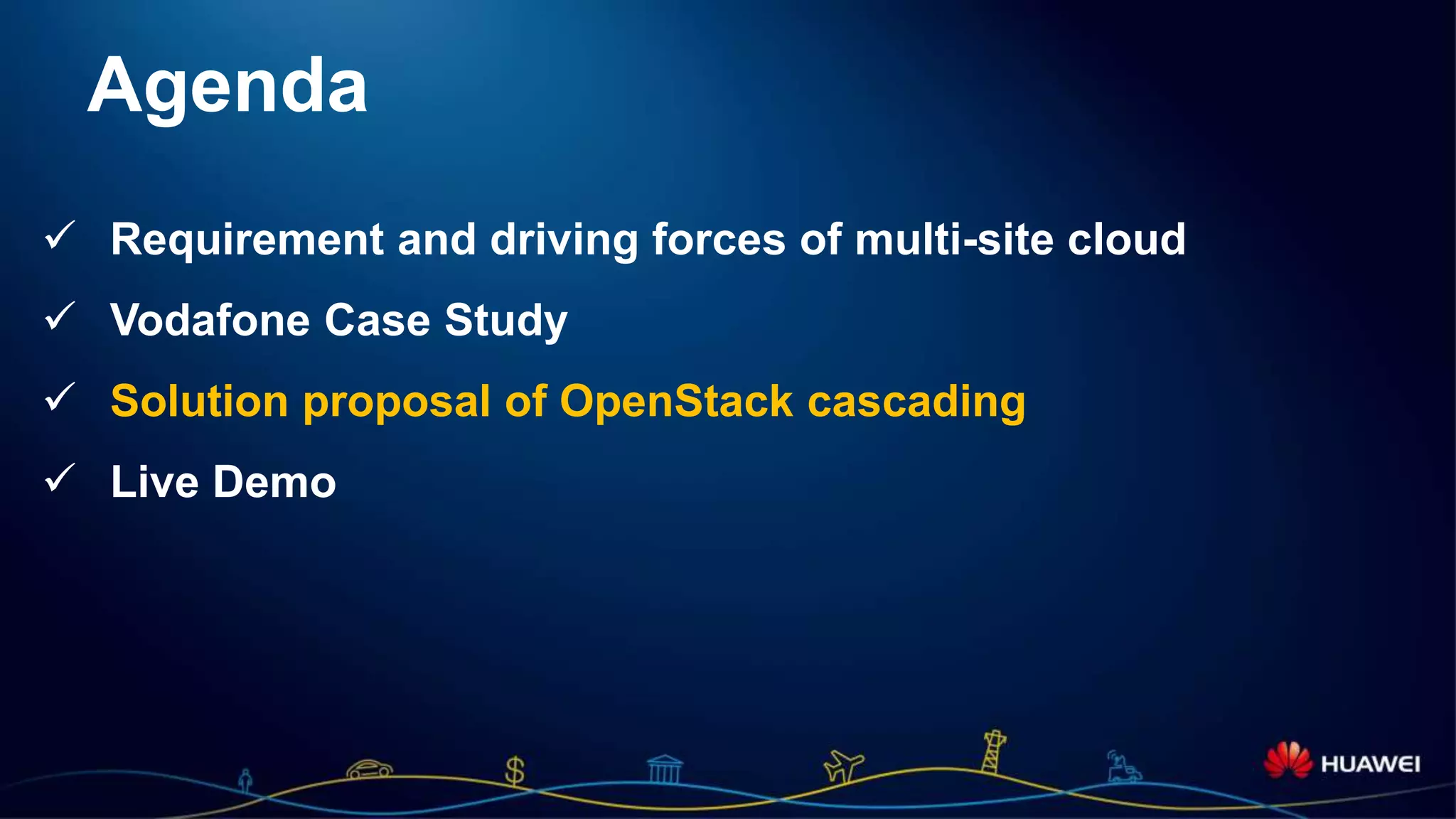 Page 10
Agenda
 Requirement and driving forces of multi-site cloud
 Vodafone Case Study
 Solution proposal of OpenStack cascading
 Live Demo
 