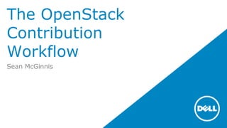 The OpenStack
Contribution
Workflow
Sean McGinnis
 
