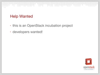 Help Wanted this is an OpenStack incubation project developers wanted! 