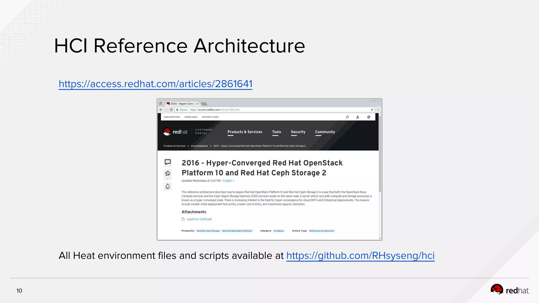 10
HCI Reference Architecture
https://access.redhat.com/articles/2861641
All Heat environment files and scripts available at https://github.com/RHsyseng/hci
 