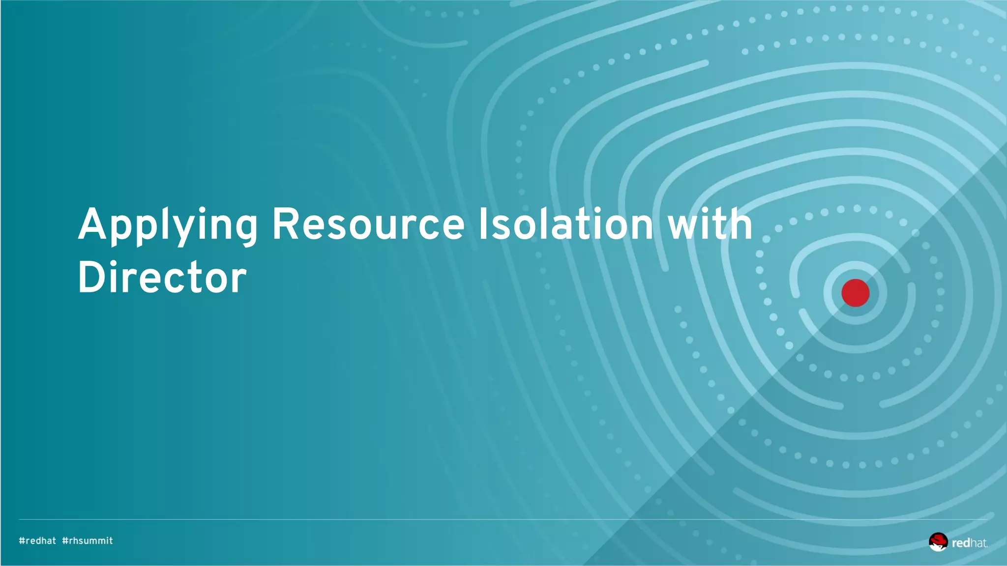 Applying Resource Isolation with
Director
 