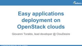#1 OpenStack Day Milano 2014 - CC BY - ClouDesire
Easy applications
deployment on
OpenStack clouds
Giovanni Toraldo, lead developer @ ClouDesire
 