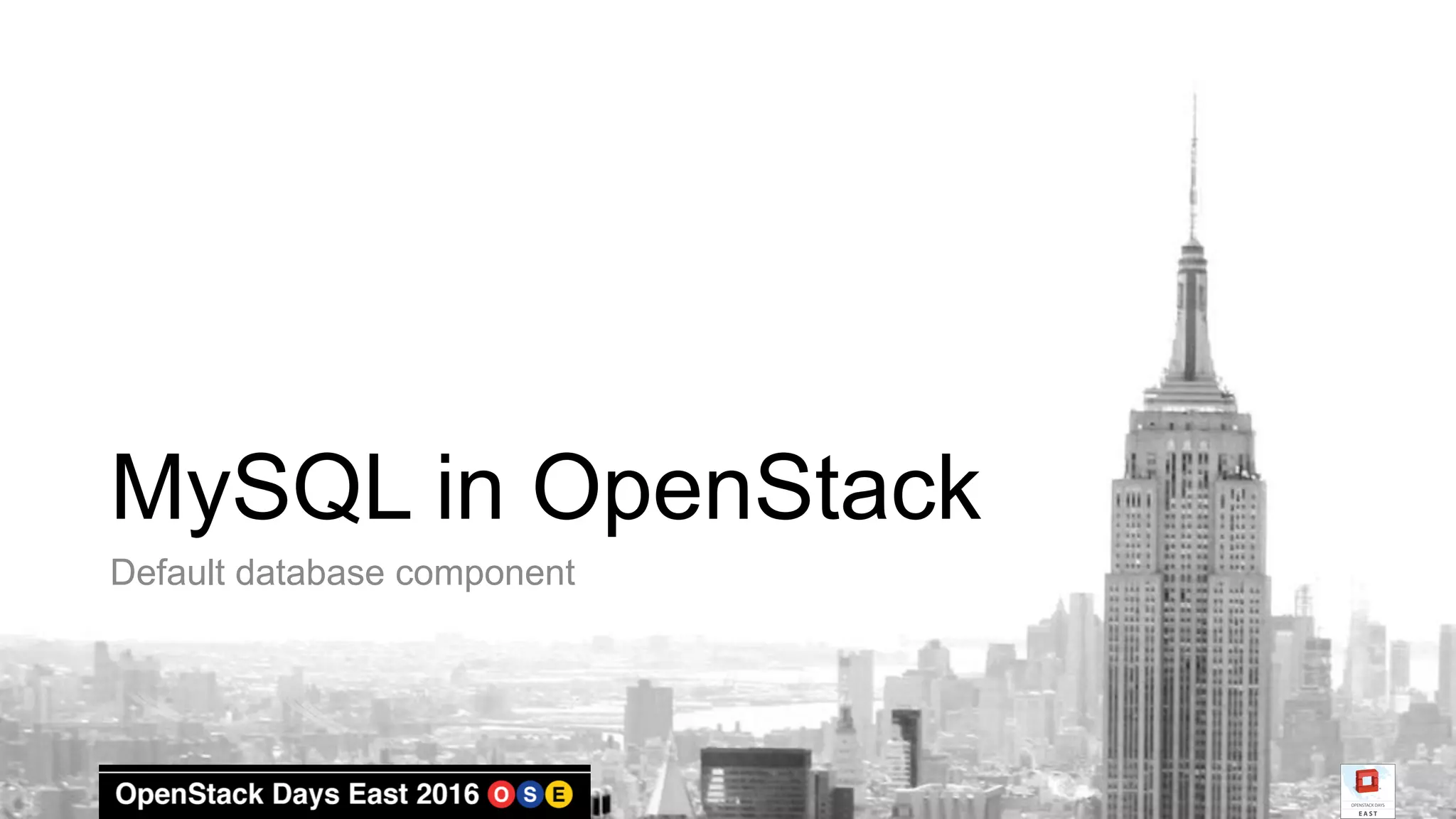 MySQL in OpenStack
Default database component
 