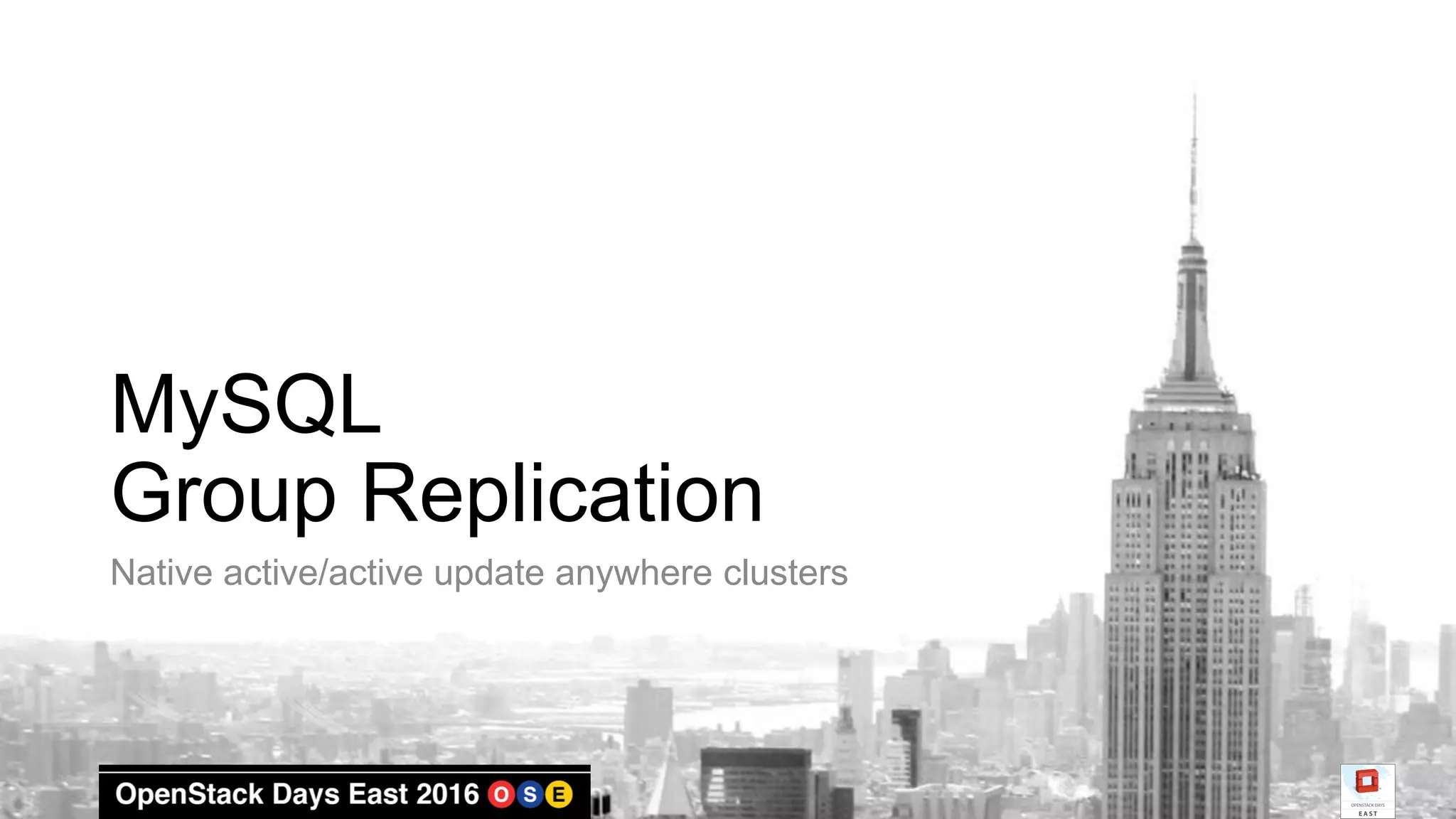 MySQL
Group Replication
Native active/active update anywhere clusters
 