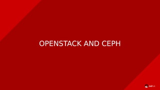 OPENSTACK AND CEPH
 