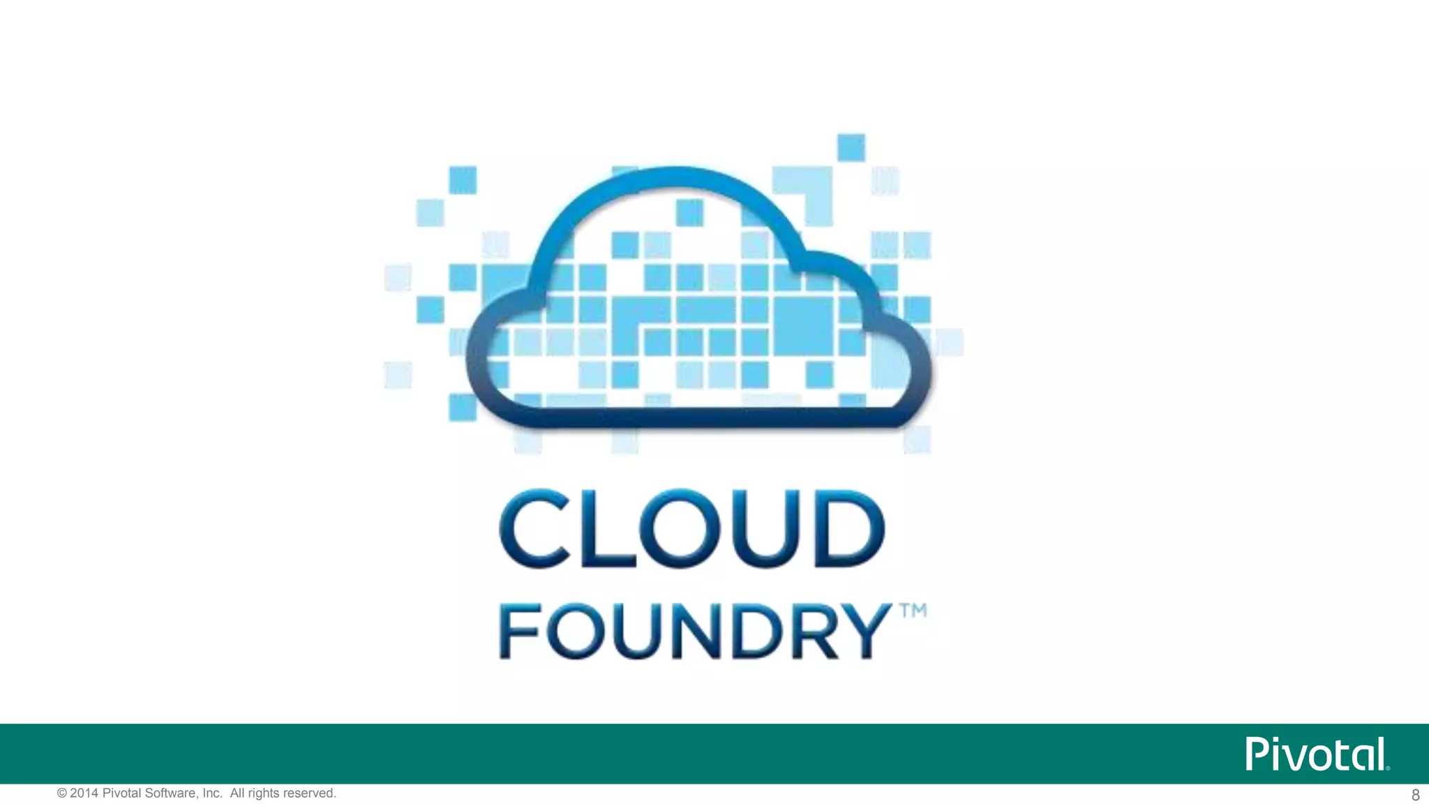 8© 2014 Pivotal Software, Inc. All rights reserved.
 