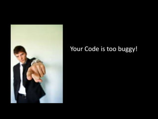 Your Code is too buggy!

 