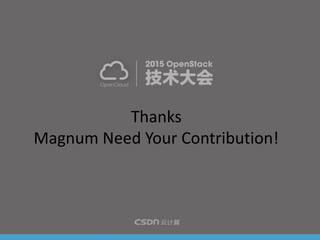 Thanks
Magnum Need Your Contribution!
 