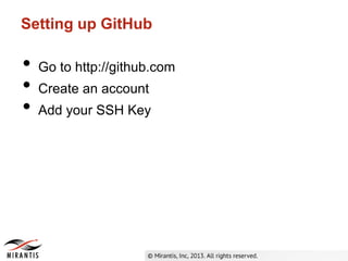 Setting up GitHub
• Go to http://github.com
• Create an account
• Add your SSH Key
 