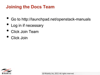 Joining the Docs Team
• Go to http://launchpad.net/openstack-manuals
• Log in if necessary
• Click Join Team
• Click Join
 