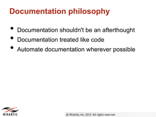 • Documentation shouldn't be an afterthought
• Documentation treated like code
• Automate documentation wherever possible
Documentation philosophy
 