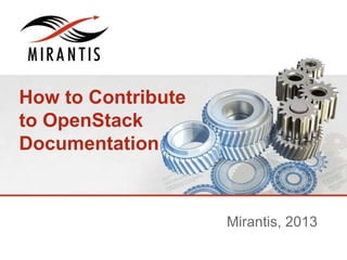 How to Contribute
to OpenStack
Documentation
Mirantis, 2013
 