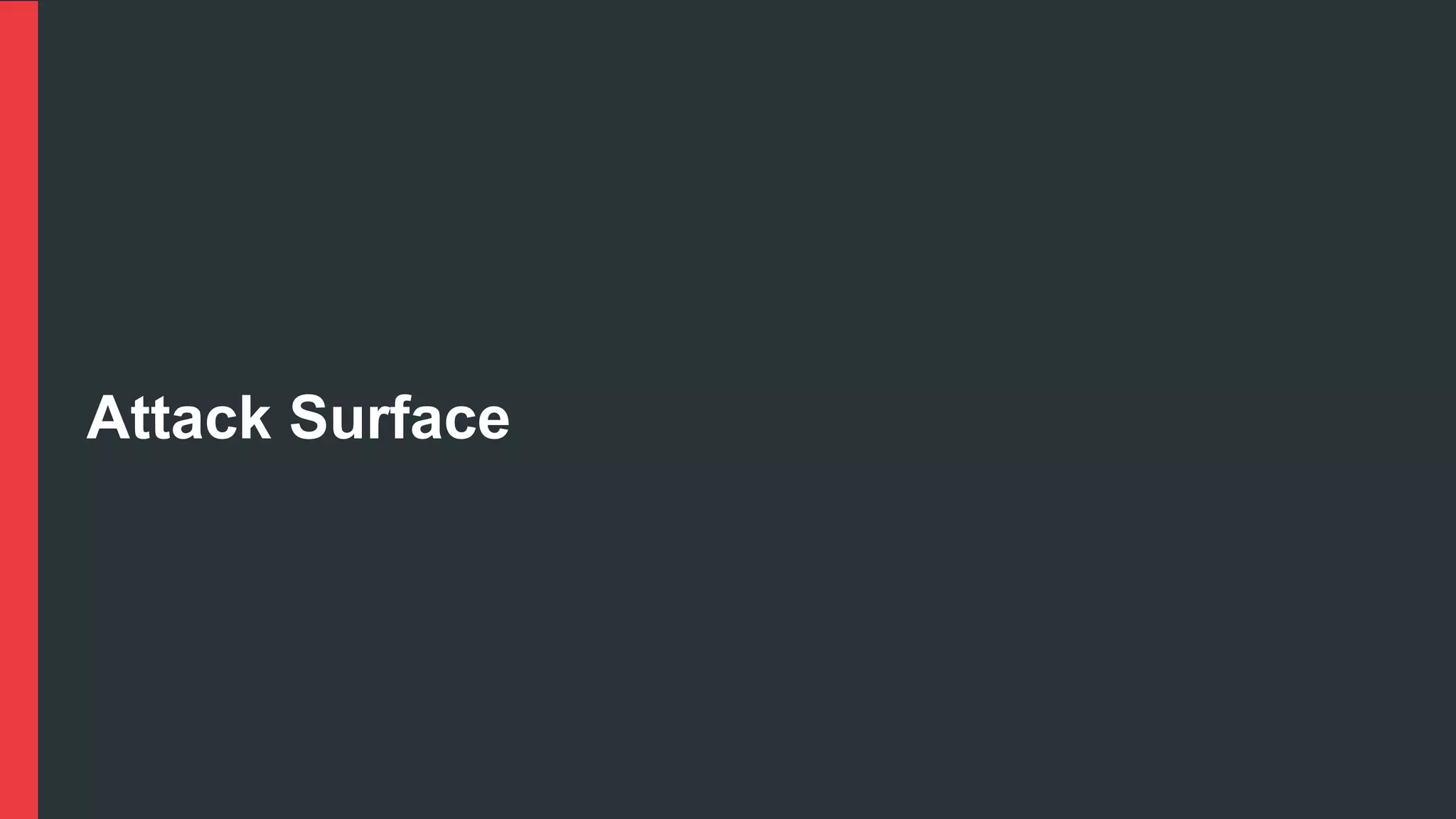 Attack Surface
 