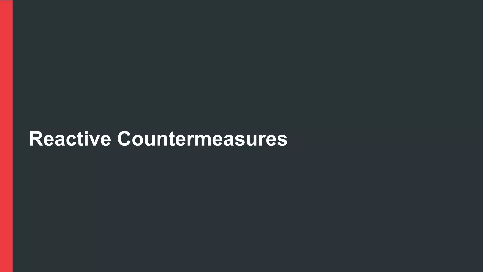 Reactive Countermeasures
 